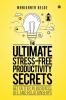 The Ultimate Stress-Free Productivity Secrets : Get better in Business Life and Relationships