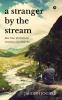 A Stranger by the Stream : Most Times We Find Love. Sometimes Love Finds You.