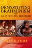 Demystifying Brahminism and Re-Inventing Hinduism : Volume 1 - Demystifying Brahminism