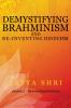 Demystifying Brahminism and Re-Inventing Hinduism : Volume 2 - Re-Inventing Hinduism