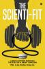 The Scienti-Fit : Logical fitness through the eyes of a Heart Surgeon