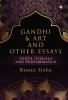 Gandhi &amp; Art and Other Essays: Texts Visuals and Performance