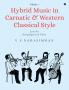 Hybrid Music in Carnatic and Western Classical Style: Volume 1: Score for string quartet and voices