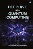Deep Dive into Quantum Computing
