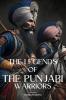 The Legends Of The Punjabi Warriors: The Sikhs Warriors Of Punjab