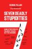Seven Deadly Stupidities: Using Other People's Failures to Make Better Decisions