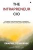The Intrapreneur CIO: A Blueprint for Transforming IT Leadership for a Modern Digital and Intelligent Organization