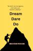 Dream Dare Do: &quot;Be bold  be courageous and make your Passion a Reality!!!''