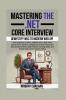 Mastering the .NET Core Interview: Gain Expertise in MVC ASP.NET Core Web APIs and EF Core Excel in Complex Technical Interviews