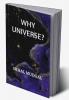 WHY UNIVERSE?