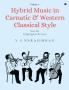 Hybrid Music in Carnatic and Western Classical Style Volume 2: Score for String Quartet and Voices