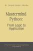 Mastermind Python: From Logic to Application: A Practical Guide to Mastering Python Programming