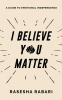 I Believe You Matter: A Guide to Emotional Independence
