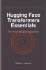 Hugging Face Transformers Essentials