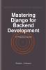 Mastering Django for Backend Development