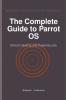 The Complete Guide to Parrot OS