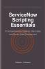 ServiceNow Scripting Essentials
