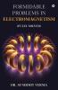 Formidable Problems in Electromagnetism: (Fully Solved)