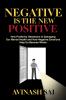 Negative is the New Positive: How Positivity Obsession is Damaging Our Mental Health and How Negative Emotions Help Us Become Whole