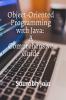 Object-Oriented Programming with Java: A Comprehensive Guide: Mastering Java Fundamentals Object-Oriented Concepts and Advanced Programming Techniques with Real-World Examples