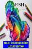 Fish Adult Coloring Book Luxury Edition: A Fun and Relaxing Fish Coloring Pages for Adults | Stress Relieving Designs with Fish for Adults | Relaxation Meditation and Happiness Coloring Book with ...