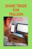 SHARE TRADE FOR TRILLION: SHARE MARKET AND TRADING TECHIQUES