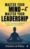 Master your Mind Master your Leadership: The 7 Es: A Guidebook to Redefining Leadership for the 21st Century