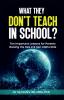 What They Don’t Teach In School?: Ten Important Lessons for Parents Raising the Gen Z & Gen Alpha Kids