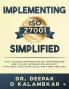 Implementing ISO 27001 Simplified: Full Fledged Information on Implementing End-to-End Information Security with Real Time Statistical Data and Analysis