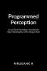 Programmed Perception: AI and Dark Psychology: Unveiling the Silent Manipulation of the Human Mind