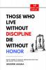 Those Who Lives Without Discipline Dies Without Honor: Quick Lessons to Develop Unshakable Discipline  And Realize Your Potential