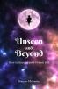 Unseen And Beyond: How to Become Your Dream Self