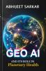 GeoAI and its Role in Planetary Health: Navigating the Path to Global Sustainability