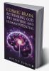 Cosmic Brain: Rethinking God The Universe and Human Potential