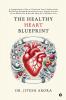 The Healthy Heart Blueprint: A Comprehensive Plan to Transform Your Cardiovascular Well-Being Through Balanced Nutrition Regular Exercise Stress Reduction and Restful Sleep for a Healthier Life