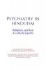 Psychiatry in Hinduism:  Religious spiritual and cultural aspects: Psychiatry in Hinduism