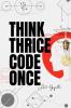 Think thrice code once: The Art of Thoughtful Development for Smarter Faster and Better Software