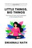 Little Things Big Things: The Pursuit of Calm and Contentment in the Everyday Moments