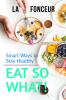 Eat So What! Smart Ways To Stay Healthy: Full Version (Including Volume 1 & Volume 2)