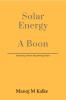 Solar Energy - A Boon: Complete guide to build a solar plant for own use.