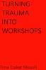 Turning Trauma Into Workshops
