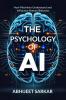 The Psychology of AI: How Machines Understand and Influence Human Behavior