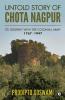 UNTOLD STORY OF CHOTA NAGPUR: ITS JOURNEY WITH THE COLONIAL ARMY: 1767- 1947