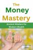 The Money Mastery: Ancient Wisdom for Modern Wealth