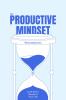 The Productive Mindset: Short Guide To Become Superhuman (Added 7 Days Exercise)