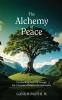 The Alchemy of Peace: Transforming Your Life Through the Principles of Magical Ho'oponopono