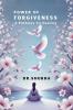 Power of Forgiveness: A Pathway to Healing