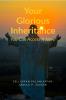 Your Glorious Inheritance: You Can Access It Now!