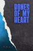 BONES OF MY HEART