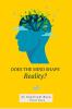 Does the Mind Shape Reality?: The Process of Truth Discovery Enables Freedom Through Complete Control of Human Perception
